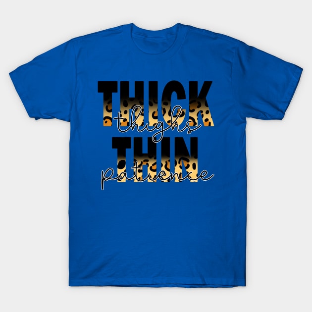 Thick Thighs Thin Patience 2 T-Shirt by lochaishop